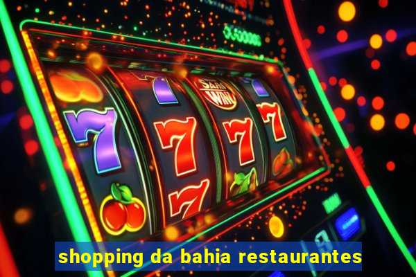 shopping da bahia restaurantes